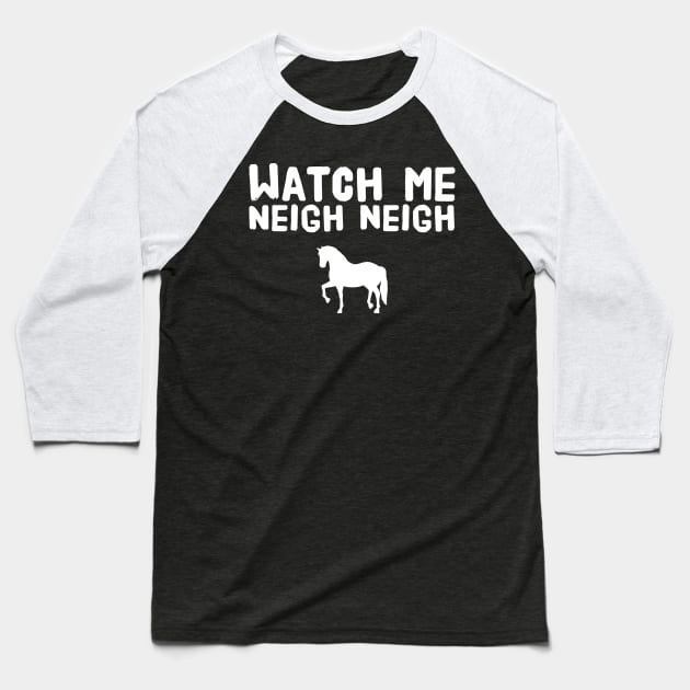 Watch me neigh neigh Baseball T-Shirt by captainmood